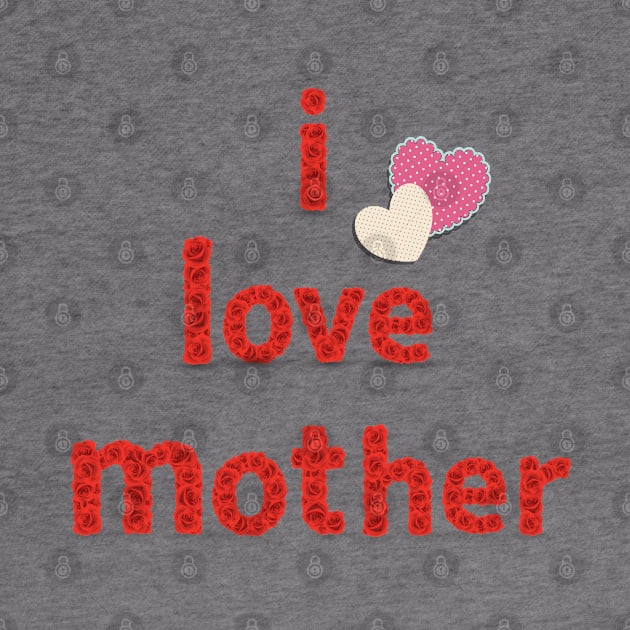 I Love Mother by Marioma